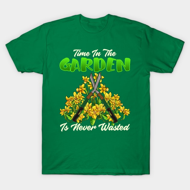 Time In The Garden Is Never Wasted Gardening T-Shirt by E